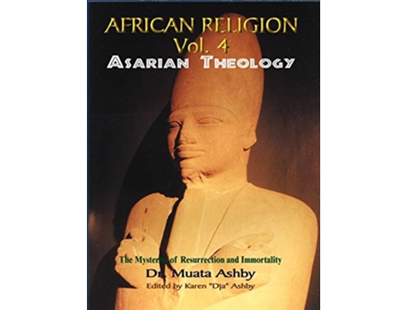 Livro Africian Religion Vol 4 Asarian Theology The Mystery of Resurrection and Immortality de Muata Ashby (Inglês)