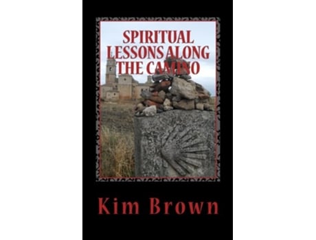 Livro Spiritual Lessons Along the Camino A 40Day Spiritual Journey Spiritual Lessons Along the Camino A 40Day Spiritual Journey de Kim Brown (Inglês)