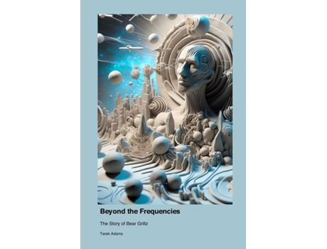 Livro Beyond the Frequencies The Story of Bear Grillz de Tarek Adams (Inglês)