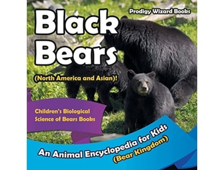 Livro Black Bears ! An Animal Encyclopedia For Kids - Childrens Biological Science Of Bears Books De Prodigy Wizard Books (inglês)
