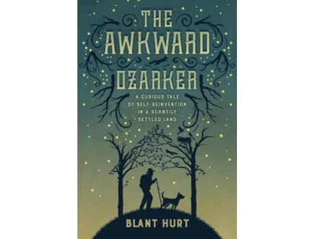 Livro The Awkward Ozarker A Curious Tale of SelfReinvention in a Scantily Settled Land de Blant Hurt (Inglês)