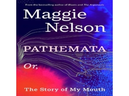 Livro Pathemata Or The Story of My Mouth de Maggie Nelson (Inglês)