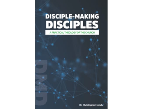 Livro DiscipleMaking Disciples A Practical Theology Of The Church de Dr Christopher Moody (Inglês)
