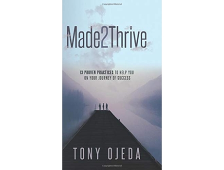 Livro Made2Thrive 13 Proven Practices To Help You On Your Journey Of Success de Tony Ojeda (Inglês)