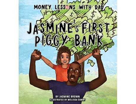 Livro Money Lessons with Dad Jasmines First Piggy Bank de Jasmine Brown (Inglês)