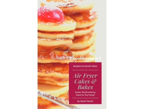 Livro Air Fryer Cakes And Bakes 2 Cookbooks In 1 Sweet, Mouthwatering Treats For The Family! De Sarah Daniel (inglês)