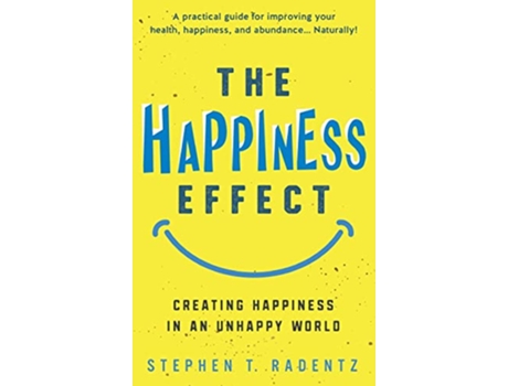 Livro THE HAPPINESS EFFECT Creating Happiness in an Unhappy World de Stephen T Radentz (Inglês)