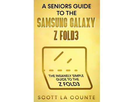 Livro A Seniors Guide To The Samsung Galaxy Z Fold3 An Insanely Easy Guide To The Z Fold3 De Scott La Counte (inglês)