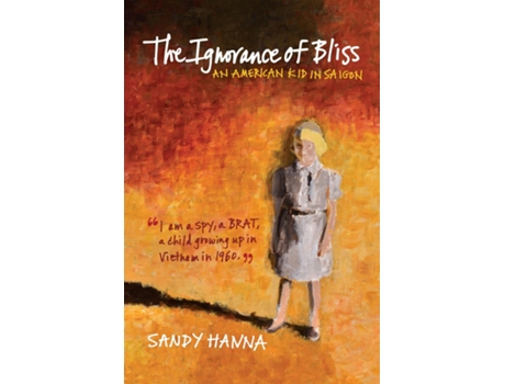 Livro The Ignorance of Bliss An American Kid in Saigon de Sandy Hanna (Inglês)
