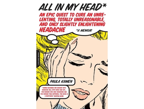 Livro All in My Head: An Epic Quest to Cure an Unrelenting, Totally Unreasonable, and Only Slightly Enlightening Headache Paula Kamen (Inglês)