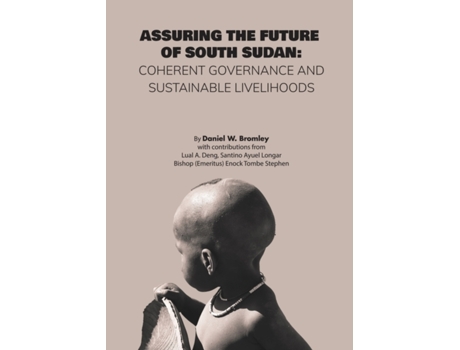 Livro Assuring the Future of South Sudan: Coherent Governance and Sustainable Livelihoods Daniel W Bromley (Inglês)