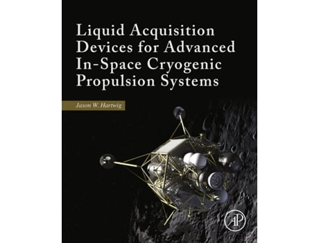 Livro Liquid Acquisition Devices for Advanced InSpace Cryogenic Propulsion Systems de Jason William Hartwig (Inglês - Capa Dura)
