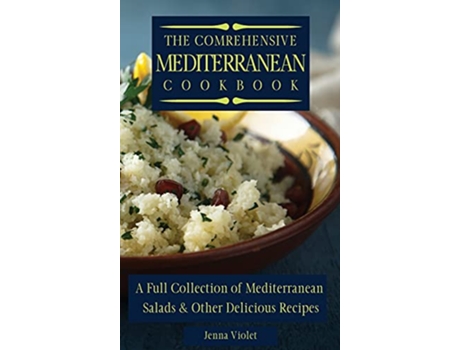 Livro The Comprehensive Mediterranean Cookbook A Full Collection of Mediterranean Salads Other Delicious Recipes de Jenna Violet (Inglês)