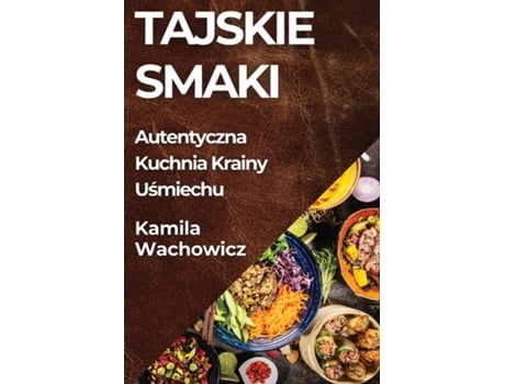 Livro Tajskie Smaki Autentyczna Kuchnia Krainy Usmiechu de Kamila Wachowicz (Inglês)
