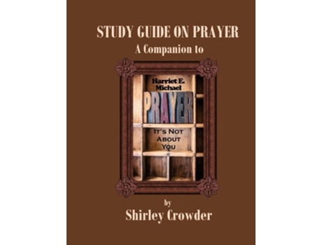 Livro STUDY GUIDE ON PRAYER Companion to Prayer Its Not About You by Harriet E Michael Prayer Project de Shirley Crowder (Inglês)