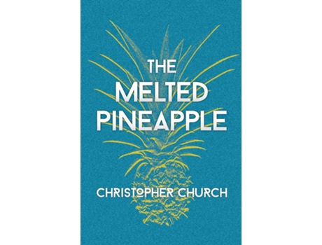 Livro The Melted Pineapple De Christopher Church (inglês)