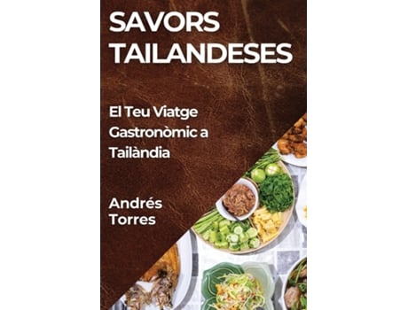 Livro Savors Tailandeses El Teu Viatge Gastronòmic a Tailàndia de Andrés Torres (Inglês)