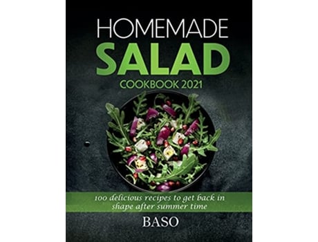 Livro Homemade salad cookbook 2021 100 delicious recipes to get back in shape after summer time de Alessandro Santangelo (Inglês)