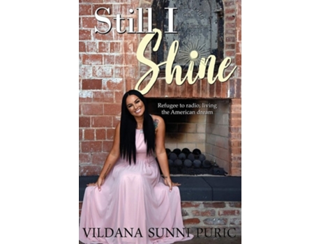 Livro Still I Shine Refugee To Radio, Living The American Dream De Vildana Sunni Puric (inglês)