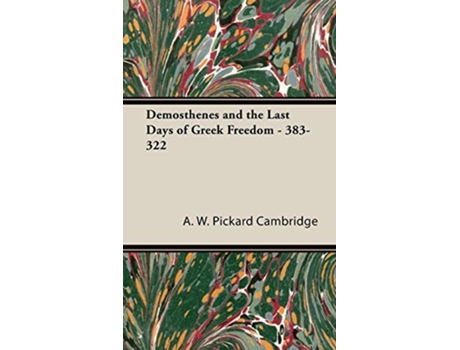 Livro Demosthenes and the Last Days of Greek Freedom 383322 de A W Pickard Cambridge (Inglês)