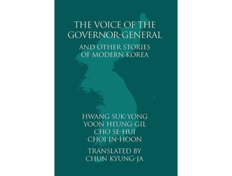 Livro The Voice Of The Governor-general And Other Stories Of Modern Korea De Suk-yong Hwang, Heung-gil Yoon Et Al. (inglês - Capa Dura)