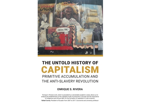 Livro The Untold History Of Capitalism Primitive Accumulation And The Anti-slavery Revolution De Rivera, Enrique Et Al. (inglês)