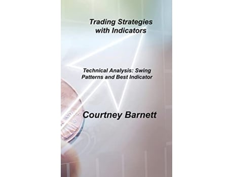 Livro Trading Strategies with Indicators Technical Analysis Swing Patterns and Best Indicator de Courtney Barnett (Inglês)