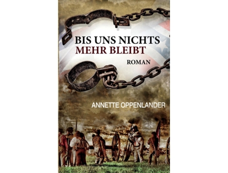 Livro Bis Uns Nichts Mehr Bleibt Historischer Roman De Annette Oppenlander (inglês)