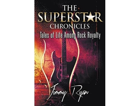 Livro The Superstar Chronicles Tales of Life Among Rock Royalty de Jimmy Ryan (Inglês)