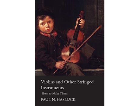 Livro Violins and Other Stringed Instruments How to Make Them de Paul Nooncree Hasluck (Inglês)