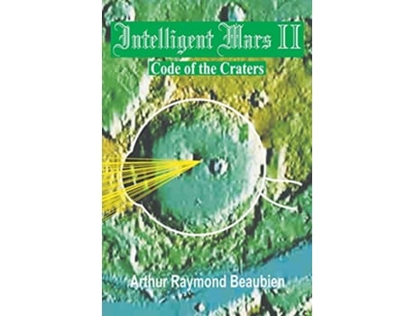 Livro Intelligent Mars II Code of the Craters de Arthur R Beaubien (Inglês)