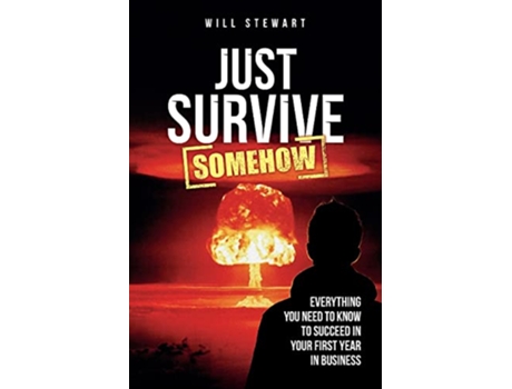 Livro Just Survive Somehow Everything you need to know to succeed in your first year in business de Will Stewart (Inglês)