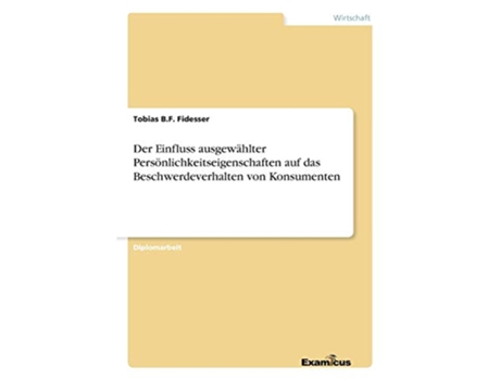 Livro Der Einfluss ausgewählter Persönlichkeitseigenschaften auf das Beschwerdeverhalten von Konsumenten German Edition de Tobias Bf Fidesser (Alemão)