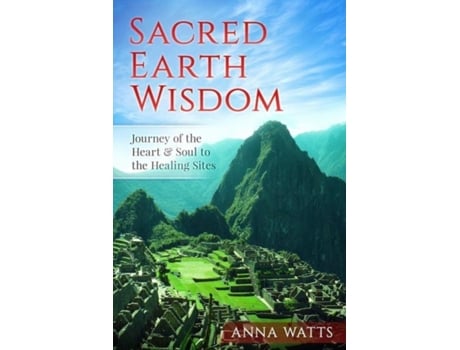 Livro Sacred Earth Wisdom: Journey of the Heart & Soul to the Healing Sites Anna Watts (Inglês)