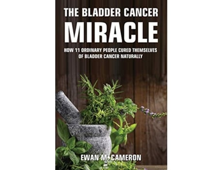 Livro The Bladder Cancer Miracle de Ewan M Cameron (Inglês)