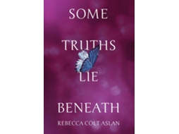 Livro Some Truths Lie Beneath de Rebecca Colt Aslan (Inglês)