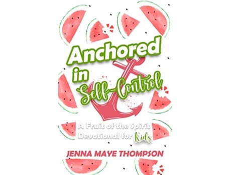 Livro Anchored in SelfControl A Fruit of the Spirit devotional for kids Anchored in the Fruit of the Spirit de Jenna Maye Thompson (Inglês)