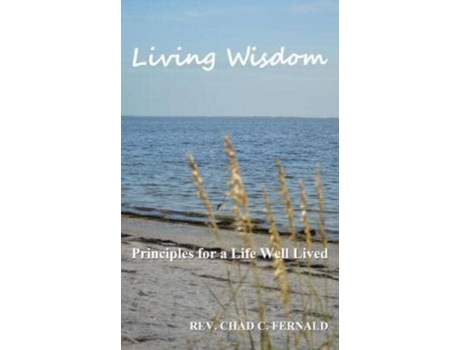 Livro Living Wisdom: Principles for a Life Well Lived Rev. Chad C. Fernald (Inglês)