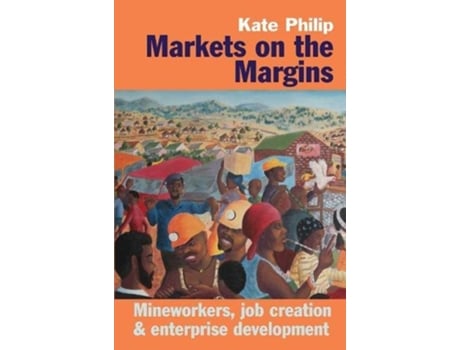 Livro Markets on the Margins Mineworkers Job Creation and Enterprise Development de Kate Philip (Inglês)