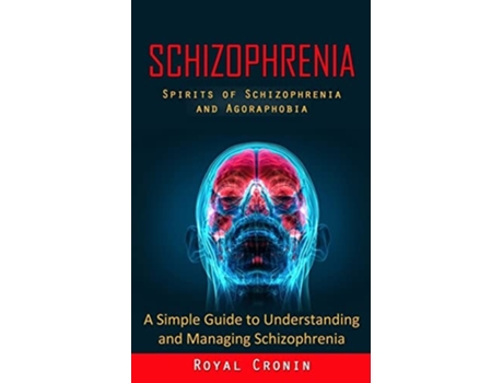 Livro Schizophrenia Spirits of Schizophrenia and Agoraphobia de Royal Cronin (Inglês)
