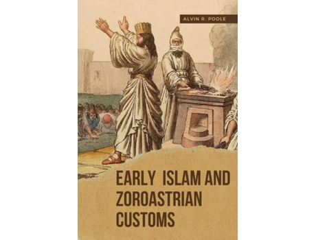 Livro Early Islam and Zoroastrian Customs de Alvin R Poole (Inglês)