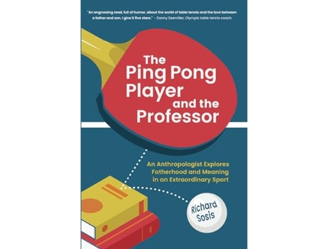 Livro The Ping Pong Player and the Professor An Anthropologist Explores Fatherhood and Meaning in an Extraordinary Sport de Richard Sosis (Inglês)