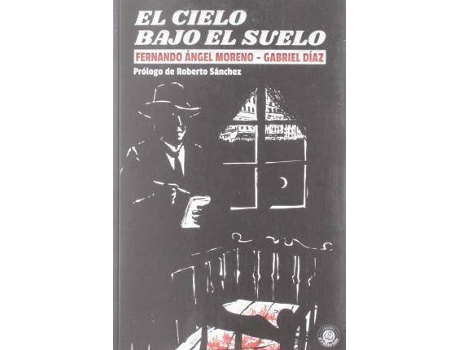 Livro El cielo bajo el suelo de Prólogo por Roberto Sánchez, Fernando Ángel Moreno Serrano, Gabriel Díaz López (Espanhol)