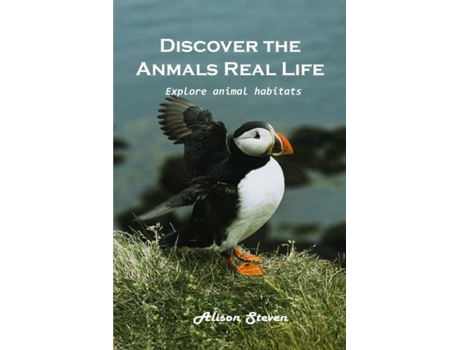 Livro Discover The Animals Real Life Explore Explore Animal Habitats De Alison Steven (inglês)