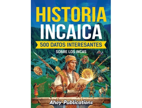 Livro Historia incaica 500 datos interesantes sobre los incas de Ahoy Publications (Inglês)
