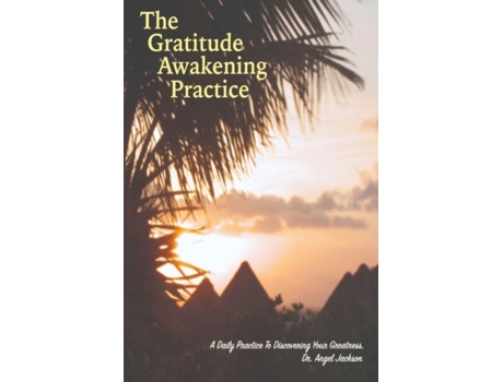 Livro The Gratitude Awakening Practice: A Daily Practice To Discovering Your Greatness Dr Angel Jackson (Inglês)