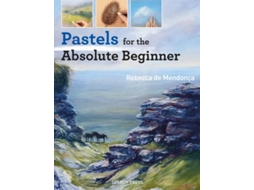 Livro Pastels for the Absolute Beginner de Rebecca de Mendonça (Inglês)