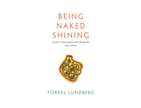 Livro Being Naked Shining Secret Conversation with Rinpoche and Others de Torkel Lundberg (Inglês)