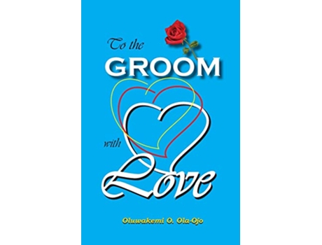 Livro TO THE GROOM WITH LOVE de Oluwakemi O OlaOjo (Inglês)