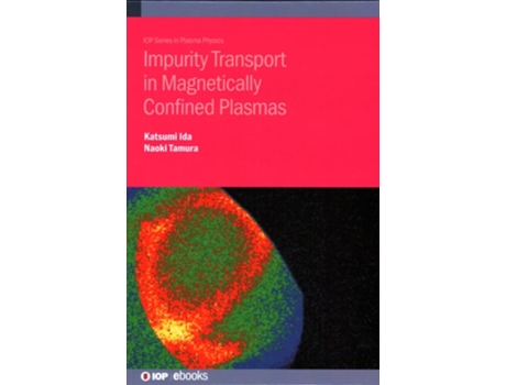 Livro Impurity Transport in Magnetically Confined Plasmas de Katsumi Ida e Naoki Tamura (Inglês - Capa Dura)
